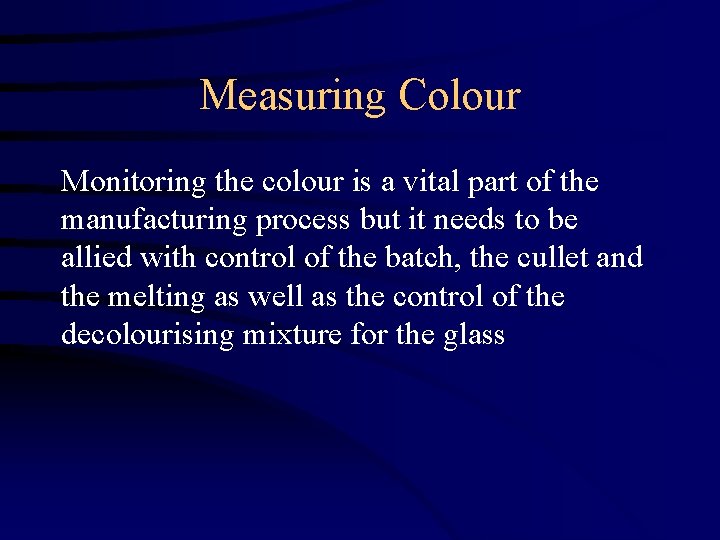 Measuring Colour Monitoring the colour is a vital part of the manufacturing process but