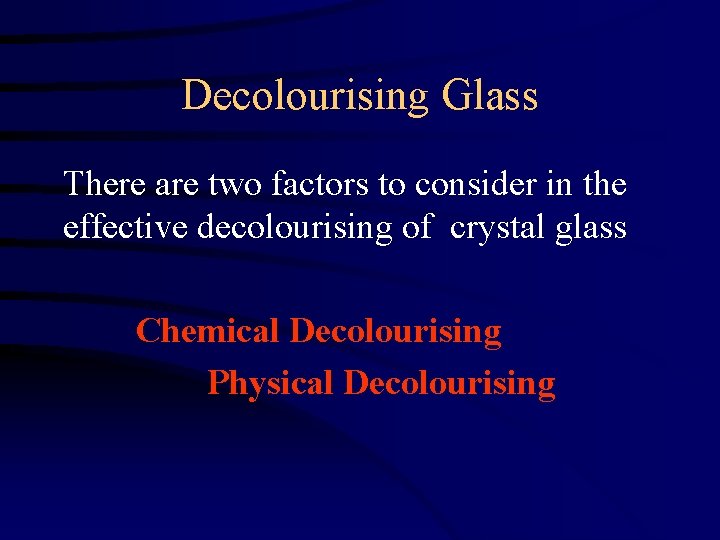 Decolourising Glass There are two factors to consider in the effective decolourising of crystal