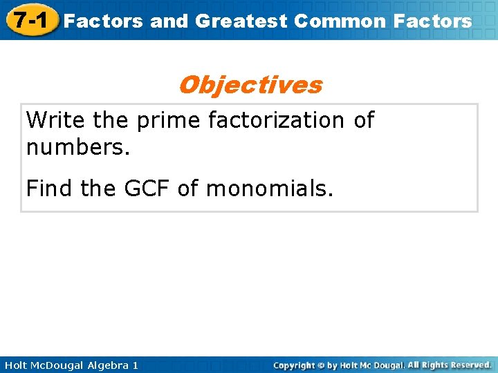 7 -1 Factors and Greatest Common Factors Objectives Write the prime factorization of numbers.