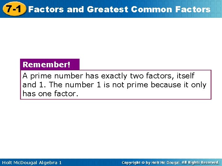 7 -1 Factors and Greatest Common Factors Remember! A prime number has exactly two