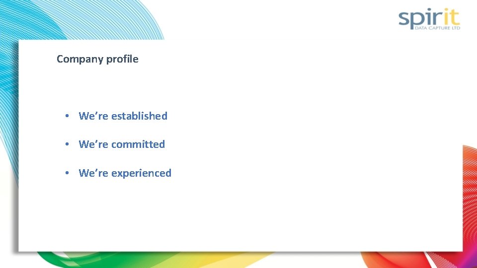 Company profile • We’re established • We’re committed • We’re experienced Company profile • We’re established • We’re committed • We’re experienced