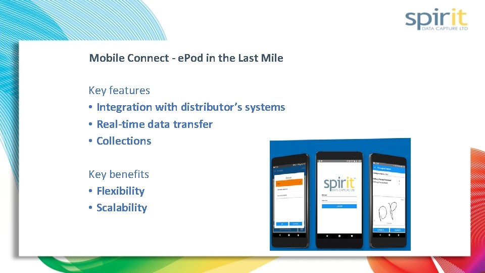 Mobile Connect - e. Pod in the Last Mile Key features • Integration with Mobile Connect - e. Pod in the Last Mile Key features • Integration with