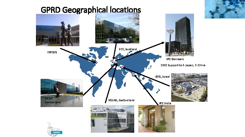 GPRD Geographical locations FIPCUS FCT, Scotland IPC Denmark CMC Support to F-Japan, F-China BTG, GPRD Geographical locations FIPCUS FCT, Scotland IPC Denmark CMC Support to F-Japan, F-China BTG,