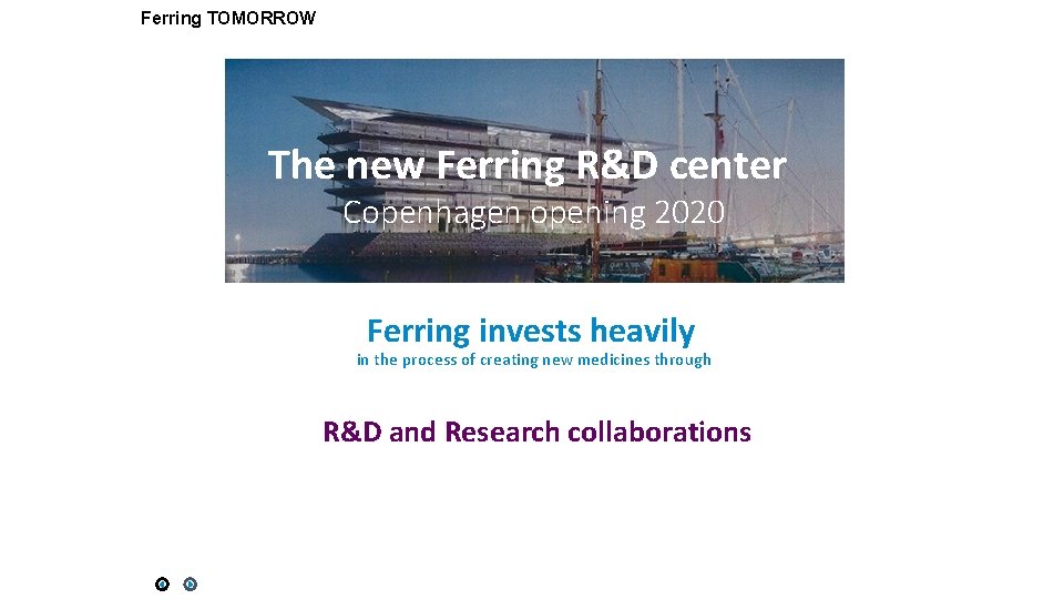Ferring TOMORROW The new Ferring R&D center Copenhagen opening 2020 Ferring invests heavily in Ferring TOMORROW The new Ferring R&D center Copenhagen opening 2020 Ferring invests heavily in