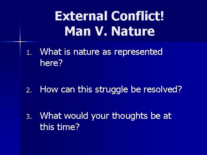 External Conflict! Man V. Nature 1. What is nature as represented here? 2. How