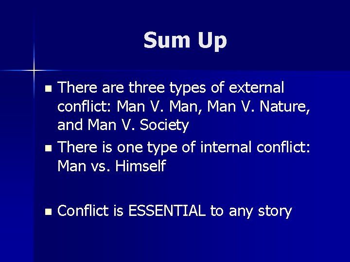 Sum Up There are three types of external conflict: Man V. Man, Man V.