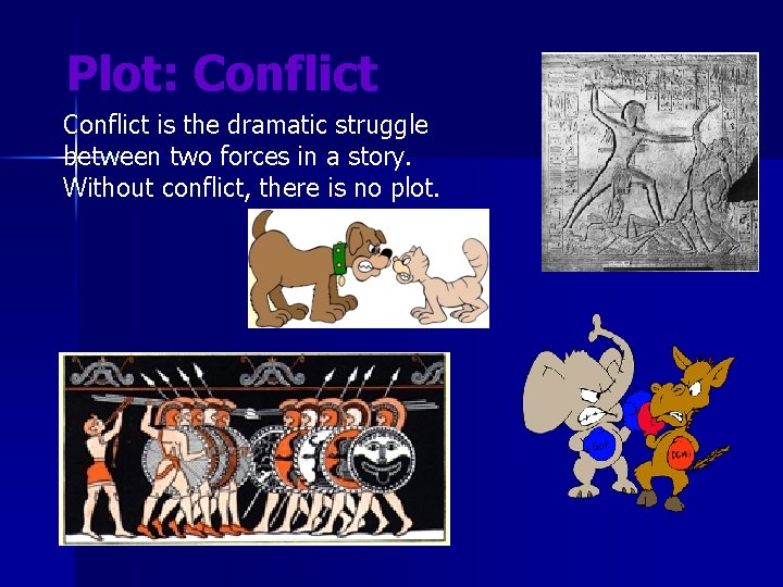 Plot: Conflict is the dramatic struggle between two forces in a story. Without conflict,