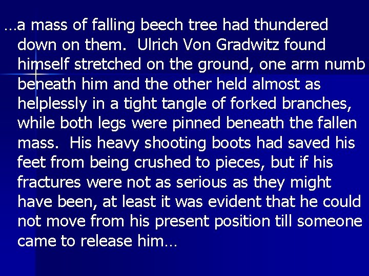 …a mass of falling beech tree had thundered down on them. Ulrich Von Gradwitz
