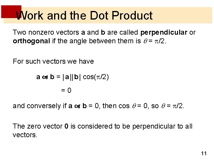 Work and the Dot Product Two nonzero vectors a and b are called perpendicular