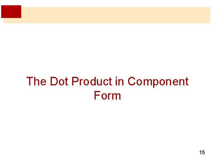 The Dot Product in Component Form 15 