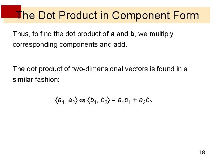 The Dot Product in Component Form Thus, to find the dot product of a