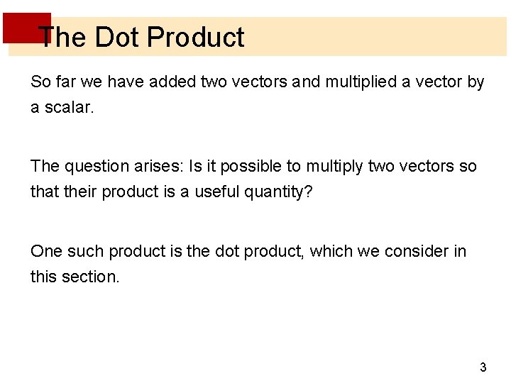 The Dot Product So far we have added two vectors and multiplied a vector