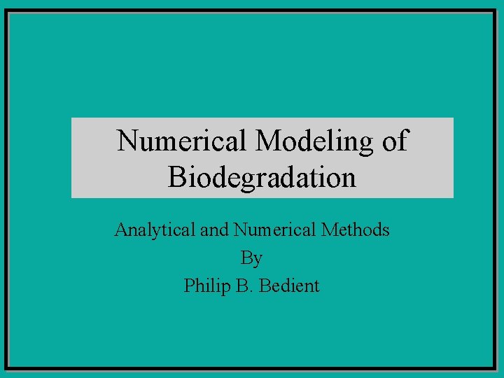 Numerical Modeling of Biodegradation Analytical and Numerical Methods By Philip B. Bedient 