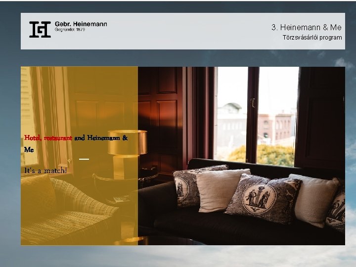 3. Heinemann & Me Törzsvásárlói program Hotel, restaurant and Heinemann & Me It‘s a