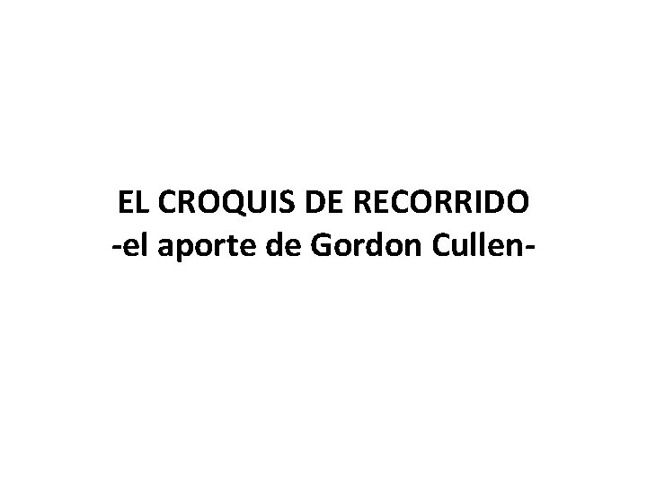 EL CROQUIS DE RECORRIDO -el aporte de Gordon Cullen- 