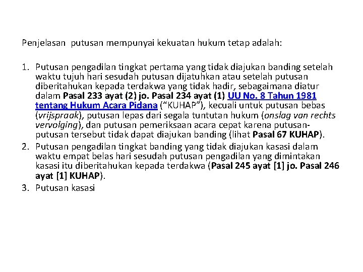  Penjelasan putusan mempunyai kekuatan hukum tetap adalah: 1. Putusan pengadilan tingkat pertama yang