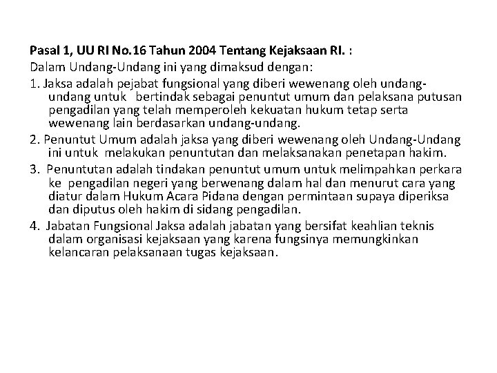 Pasal 1, UU RI No. 16 Tahun 2004 Tentang Kejaksaan RI. : Dalam Undang-Undang