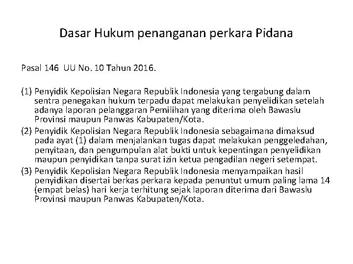 Dasar Hukum penanganan perkara Pidana Pasal 146 UU No. 10 Tahun 2016. (1) Penyidik