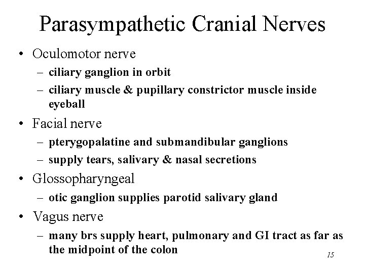 Parasympathetic Cranial Nerves • Oculomotor nerve – ciliary ganglion in orbit – ciliary muscle