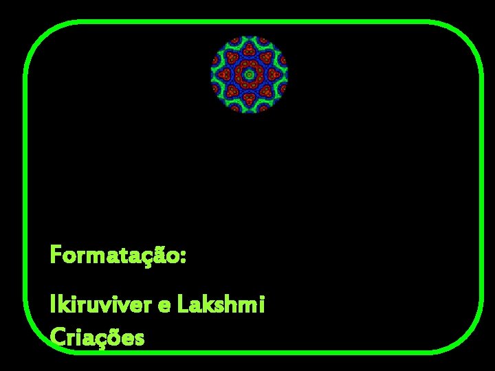 Formatação: Ikiruviver e Lakshmi Criações 