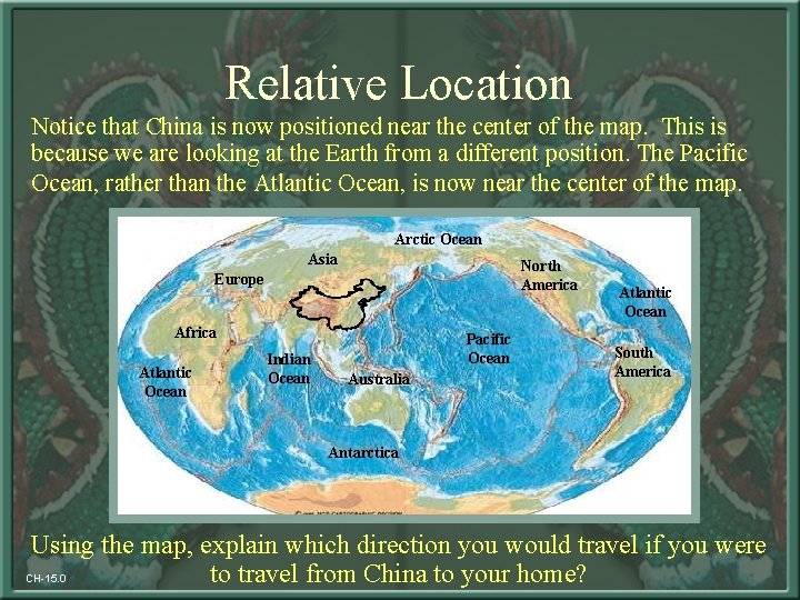 Relative Location Notice that China is now positioned near the center of the map.