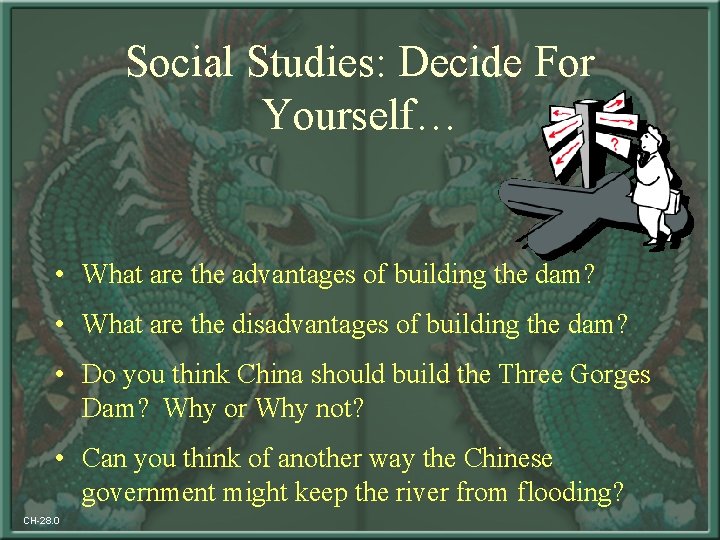 Social Studies: Decide For Yourself… • What are the advantages of building the dam?