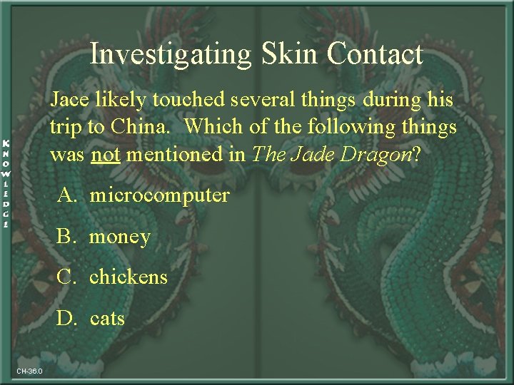 Investigating Skin Contact Jace likely touched several things during his trip to China. Which