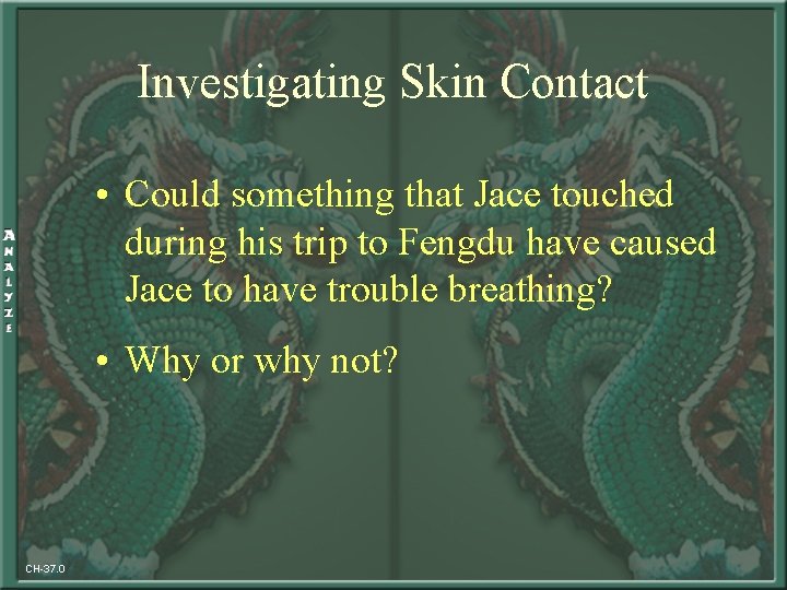 Investigating Skin Contact • Could something that Jace touched during his trip to Fengdu