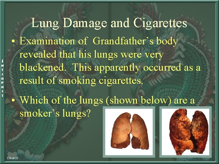 Lung Damage and Cigarettes • Examination of Grandfather’s body revealed that his lungs were