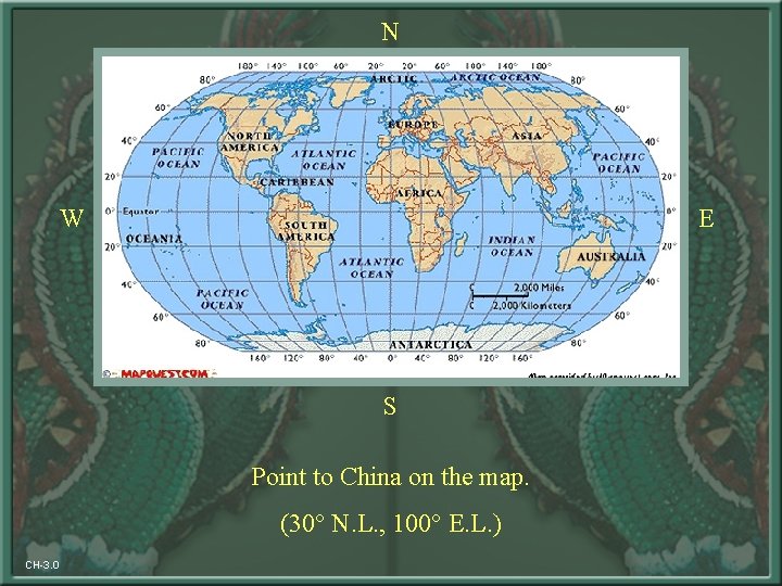 N W E S Point to China on the map. (30° N. L. ,