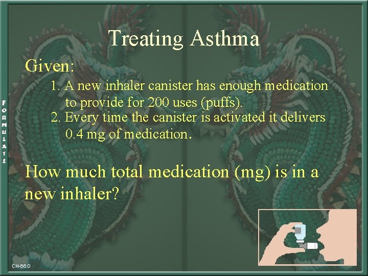 Treating Asthma Given: 1. A new inhaler canister has enough medication to provide for