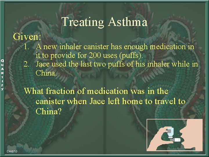 Treating Asthma Given: 1. A new inhaler canister has enough medication in it to