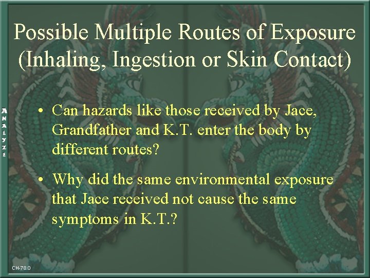 Possible Multiple Routes of Exposure (Inhaling, Ingestion or Skin Contact) • Can hazards like