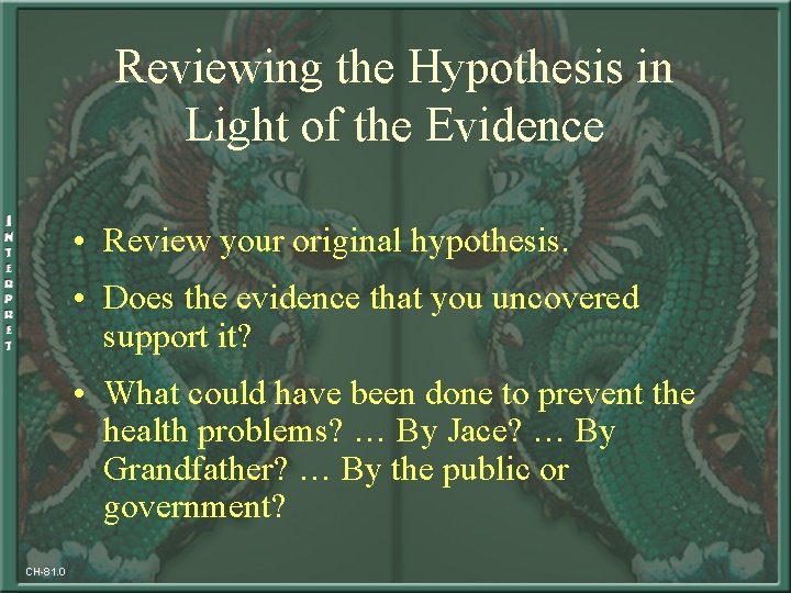 Reviewing the Hypothesis in Light of the Evidence • Review your original hypothesis. •