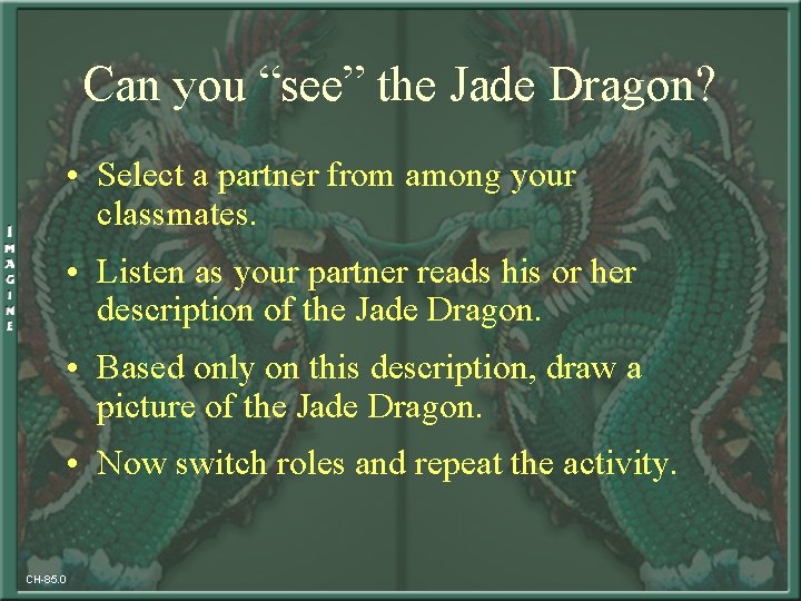 Can you “see” the Jade Dragon? • Select a partner from among your classmates.