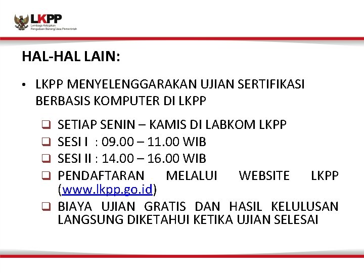 HAL-HAL LAIN: • LKPP MENYELENGGARAKAN UJIAN SERTIFIKASI BERBASIS KOMPUTER DI LKPP SETIAP SENIN –