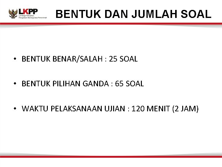 BENTUK DAN JUMLAH SOAL • BENTUK BENAR/SALAH : 25 SOAL • BENTUK PILIHAN GANDA