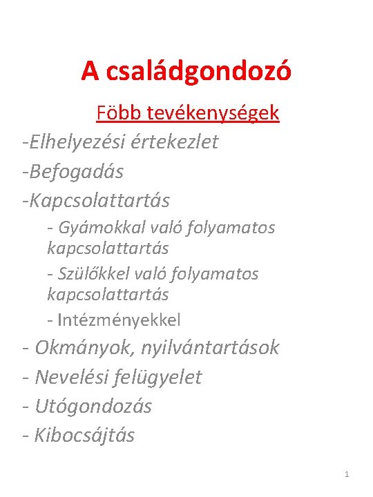 A családgondozó Föbb tevékenységek -Elhelyezési értekezlet -Befogadás -Kapcsolattartás - Gyámokkal való folyamatos kapcsolattartás -