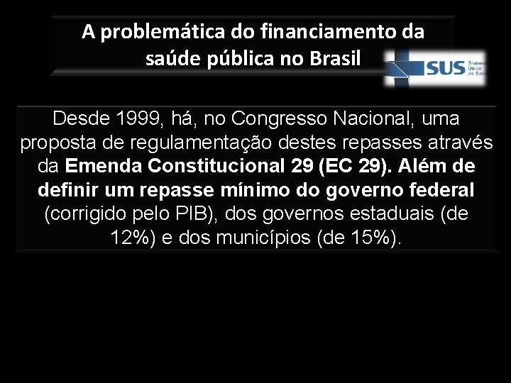 A problemática do financiamento da saúde pública no Brasil Desde 1999, há, no Congresso
