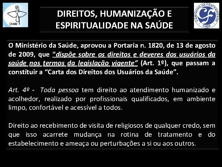 DIREITOS, HUMANIZAÇÃO E ESPIRITUALIDADE NA SAÚDE O Ministério da Saúde, aprovou a Portaria n.