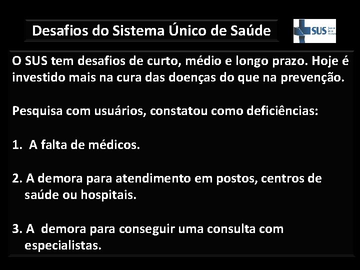 Desafios do Sistema Único de Saúde O SUS tem desafios de curto, médio e