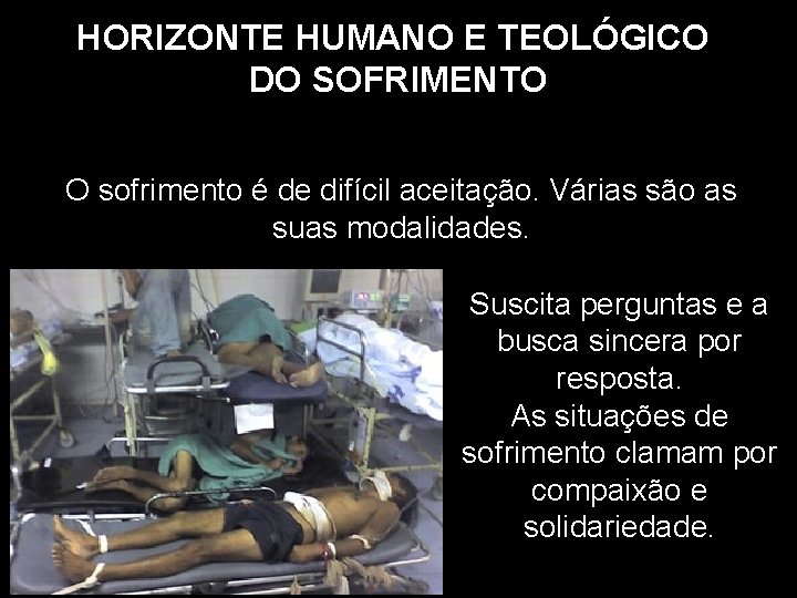 HORIZONTE HUMANO E TEOLÓGICO DO SOFRIMENTO O sofrimento é de difícil aceitação. Várias são