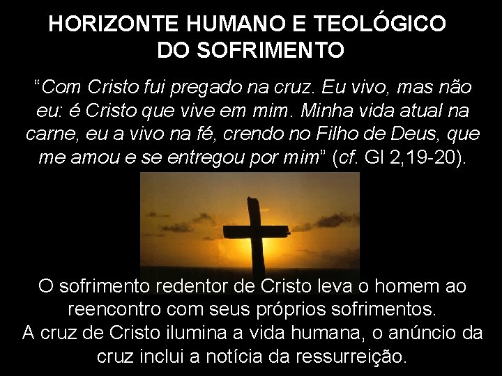 HORIZONTE HUMANO E TEOLÓGICO DO SOFRIMENTO “Com Cristo fui pregado na cruz. Eu vivo,