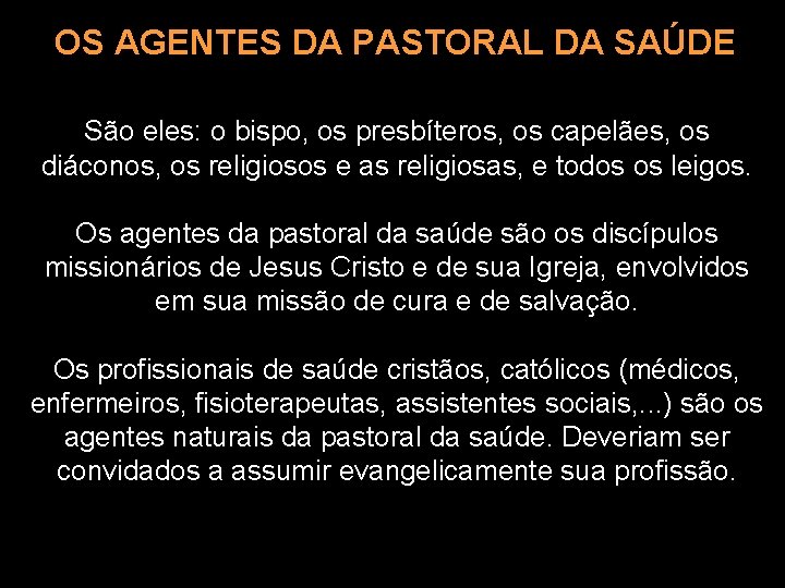 OS AGENTES DA PASTORAL DA SAÚDE São eles: o bispo, os presbíteros, os capelães,