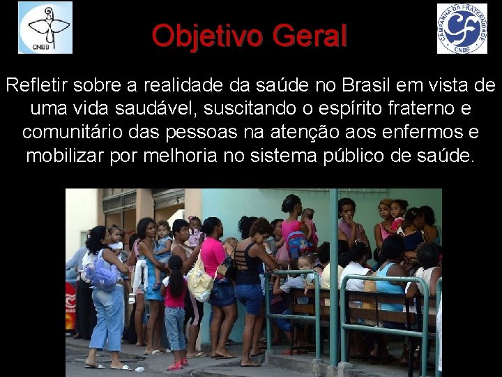 Objetivo Geral Refletir sobre a realidade da saúde no Brasil em vista de uma