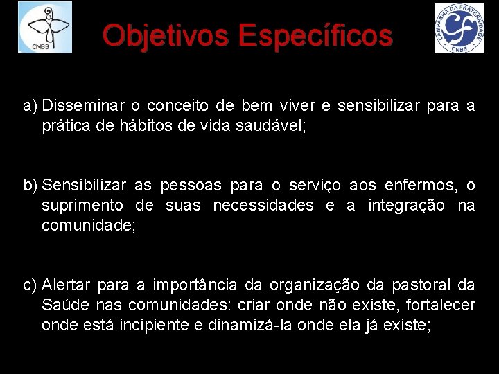 Objetivos Específicos a) Disseminar o conceito de bem viver e sensibilizar para a prática