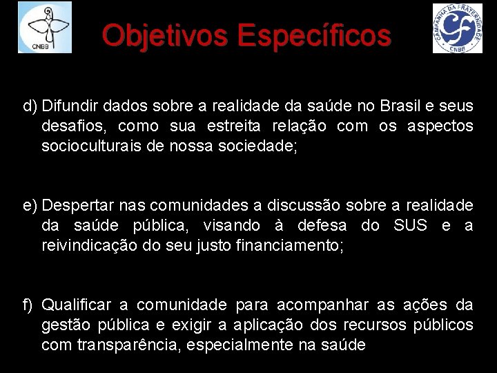 Objetivos Específicos d) Difundir dados sobre a realidade da saúde no Brasil e seus