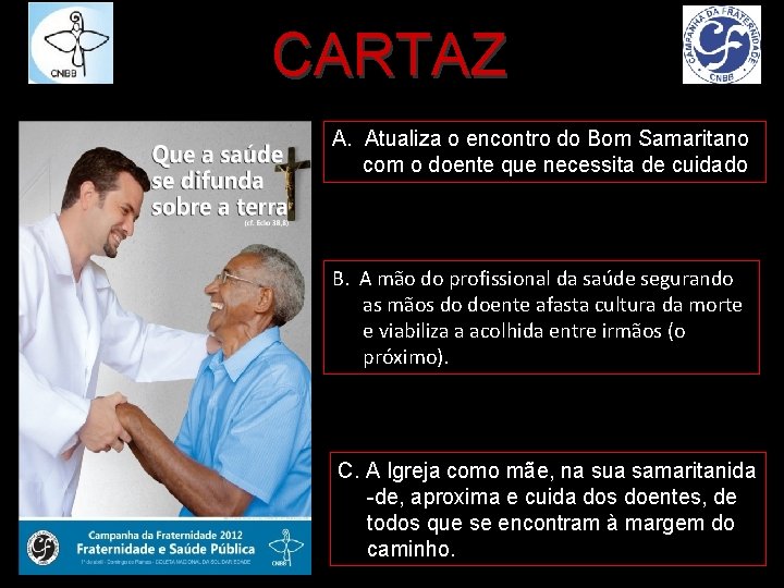 CARTAZ A. Atualiza o encontro do Bom Samaritano com o doente que necessita de