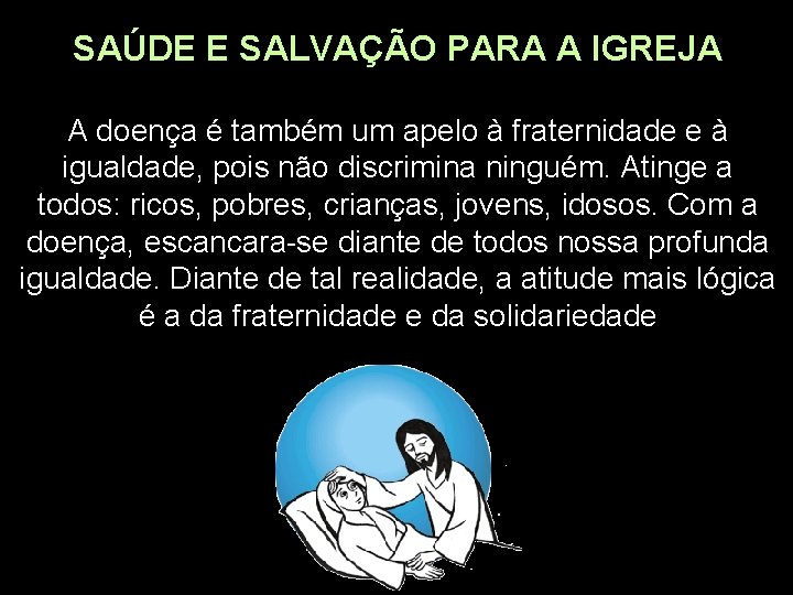 SAÚDE E SALVAÇÃO PARA A IGREJA A doença é também um apelo à fraternidade