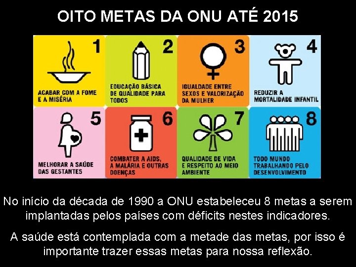 OITO METAS DA ONU ATÉ 2015 No início da década de 1990 a ONU